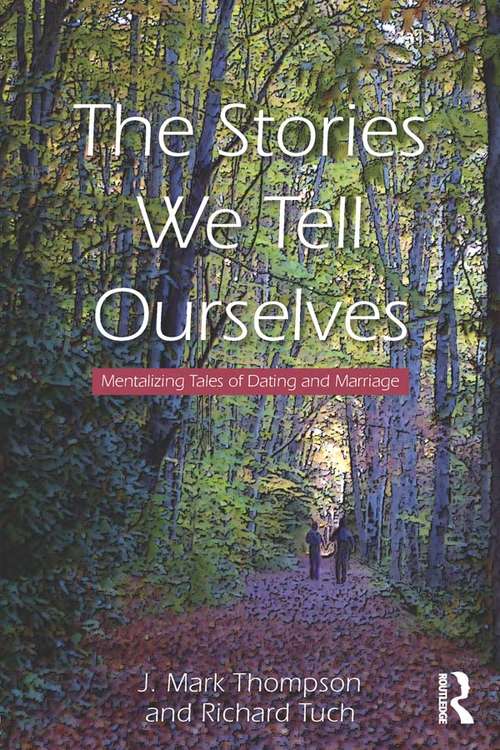 Book cover of The Stories We Tell Ourselves: Mentalizing Tales of Dating and Marriage