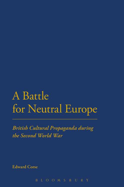 Book cover of A Battle for Neutral Europe: British Cultural Propaganda during the Second World War