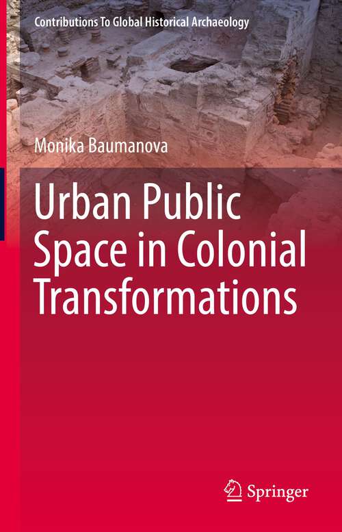 Book cover of Urban Public Space in Colonial Transformations (1st ed. 2022) (Contributions To Global Historical Archaeology)