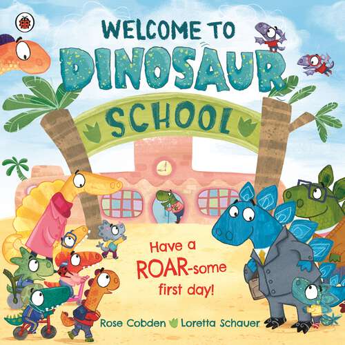 Book cover of Welcome to Dinosaur School: Have a roar-some first day!