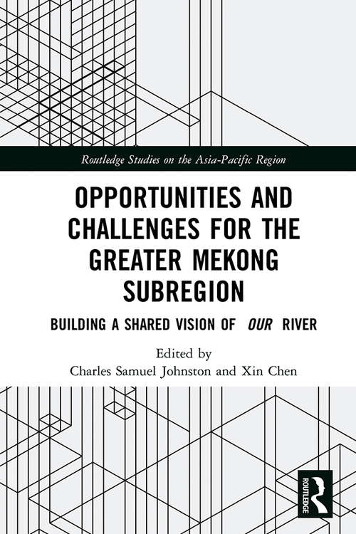 Book cover of Opportunities and Challenges for the Greater Mekong Subregion: Building a Shared Vision of Our River (Routledge Studies on the Asia-Pacific Region)