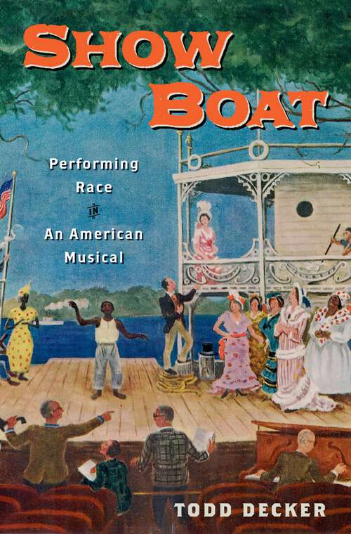 Book cover of Show Boat: Performing Race in an American Musical (Broadway Legacies)