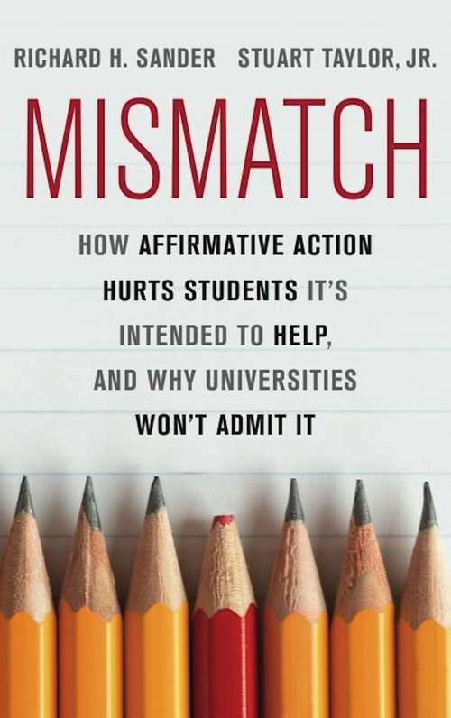Book cover of Mismatch: How Affirmative Action Hurts Students It's Intended to Help, and Why Universities Won't Admit It