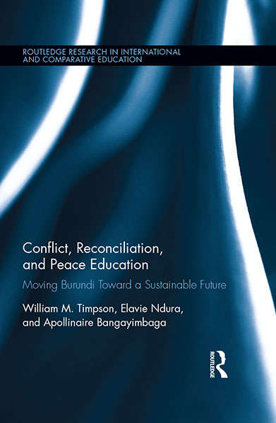 Book cover of Conflict, Reconciliation and Peace Education: Moving Burundi Toward a Sustainable Future (Routledge Research in International and Comparative Education)