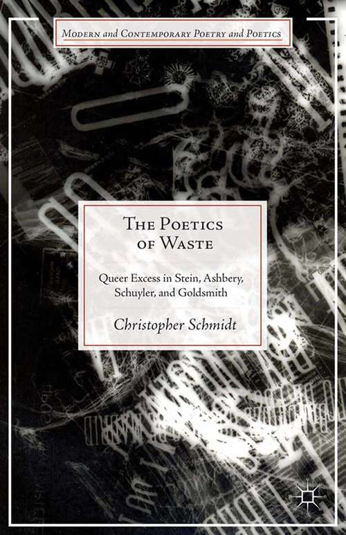 Book cover of The Poetics of Waste: Queer Excess in Stein, Ashbery, Schuyler, and Goldsmith (2014) (Modern and Contemporary Poetry and Poetics)
