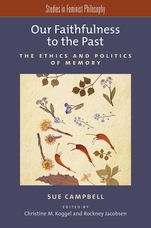 Book cover of Our Faithfulness to the Past: The Ethics and Politics of Memory (Studies in Feminist Philosophy)