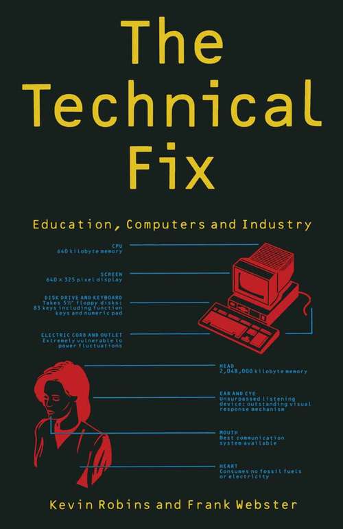 Book cover of The Technical Fix: Education, Computers and Industry (1st ed. 1989)
