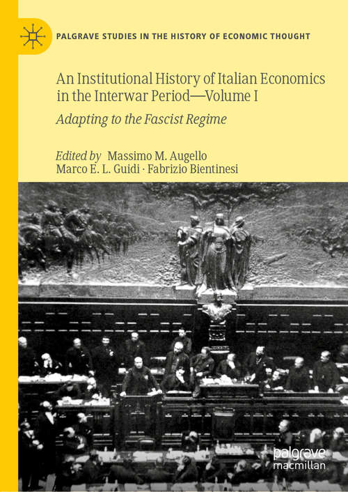 Book cover of An Institutional History of Italian Economics in the Interwar Period — Volume I: Adapting to the Fascist Regime (1st ed. 2019) (Palgrave Studies in the History of Economic Thought)