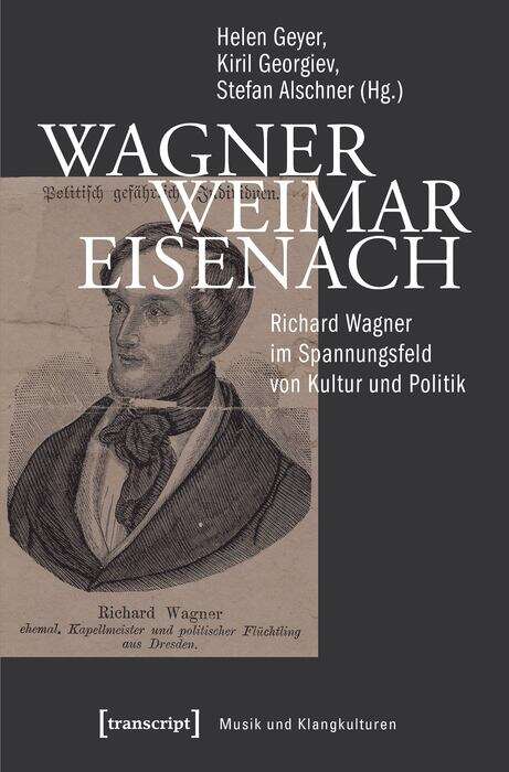 Book cover of Wagner - Weimar - Eisenach: Richard Wagner im Spannungsfeld von Kultur und Politik (Musik und Klangkultur #39)