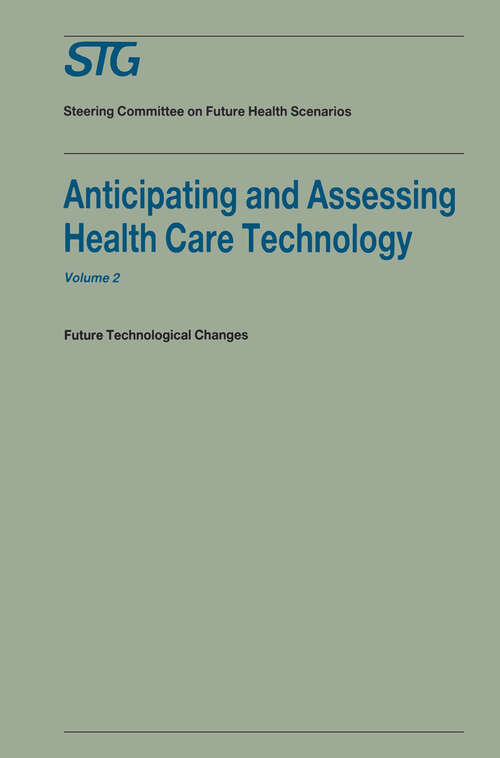 Book cover of Anticipating and Assessing Health Care Technology, Volume 2: Future technological changes. A report commissioned by the Steering Committee on Future Health Scenarios (1988) (Future Health Scenarios)
