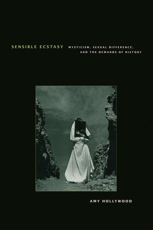 Book cover of Sensible Ecstasy: Mysticism, Sexual Difference, and the Demands of History (Religion and Postmodernism)
