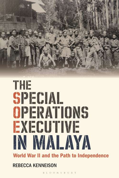 Book cover of The Special Operations Executive in Malaya: World War II and the Path to Independence