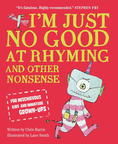 Book cover of I'm Just No Good At Rhyming: And Other Nonsense for Mischievous Kids and Immature Grown-Ups