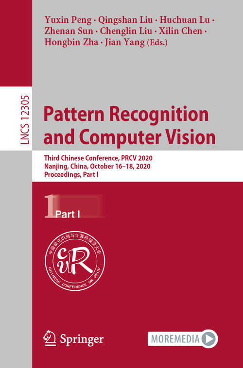 Book cover of Pattern Recognition and Computer Vision: Third Chinese Conference, PRCV 2020, Nanjing, China, October 16–18, 2020, Proceedings, Part I (1st ed. 2020) (Lecture Notes in Computer Science #12305)