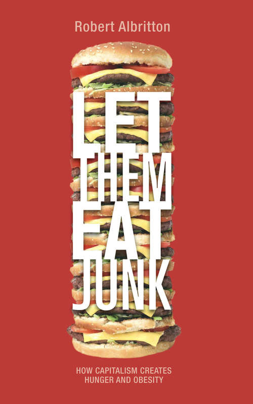 Book cover of Let Them Eat Junk: How Capitalism Creates Hunger and Obesity