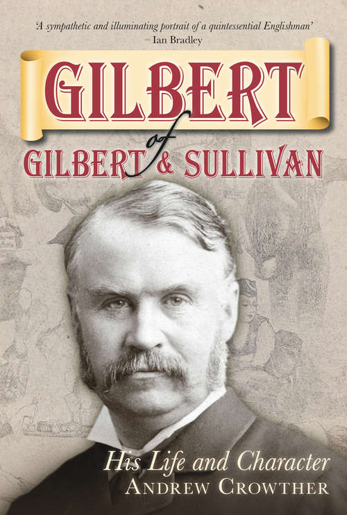 Book cover of Gilbert of Gilbert & Sullivan: His Life and Character (History Press Ser.)