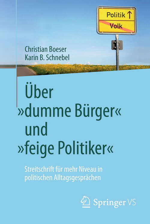 Book cover of Über „dumme Bürger“ und „feige Politiker“: Streitschrift für mehr Niveau in politischen Alltagsgesprächen (2013)