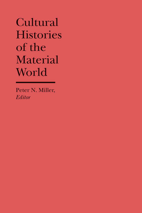 Book cover of Cultural Histories of the Material World: Cultural Histories Of The Material World (The Bard Graduate Center Cultural Histories of the Material World)