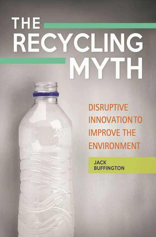 Book cover of The Recycling Myth: Disruptive Innovation to Improve the Environment