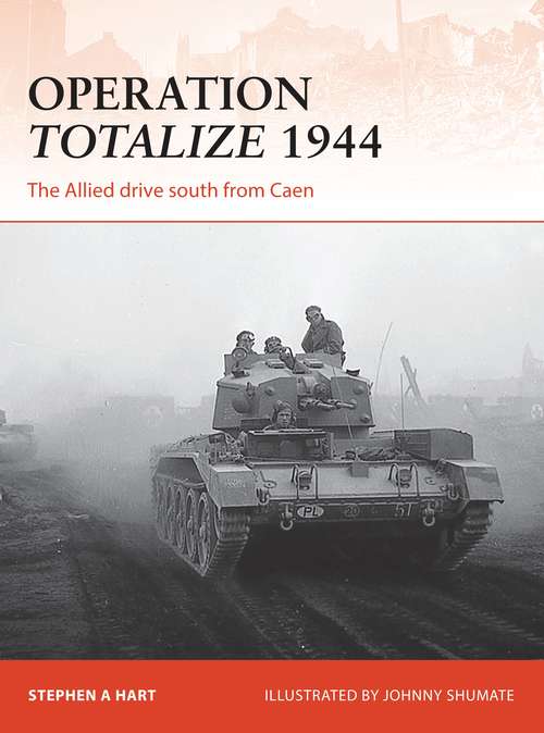 Book cover of Operation Totalize 1944: The Allied drive south from Caen (Campaign #294)