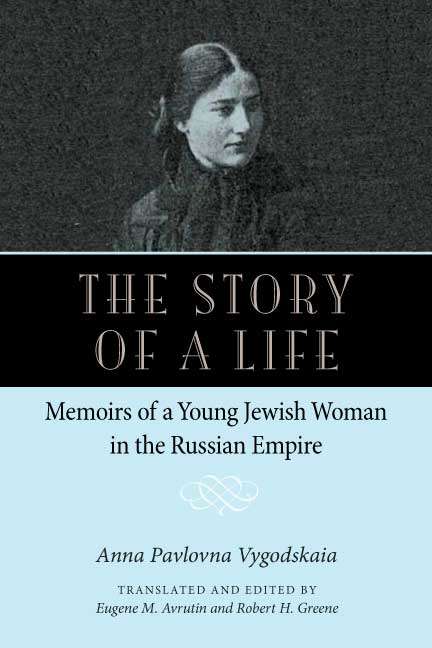Book cover of The Story of a Life: Memoirs of a Young Jewish Woman in the Russian Empire (NIU Series in Slavic, East European, and Eurasian Studies)