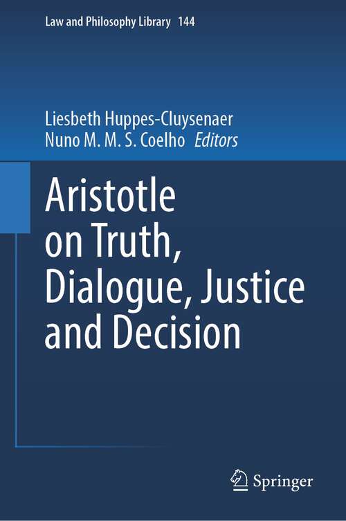 Book cover of Aristotle on Truth, Dialogue, Justice and Decision (1st ed. 2023) (Law and Philosophy Library #144)