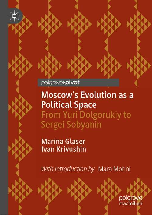 Book cover of Moscow's Evolution as a Political Space: From Yuri Dolgorukiy to Sergei Sobyanin (1st ed. 2021)