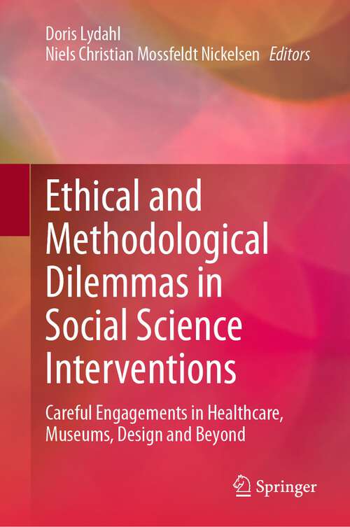 Book cover of Ethical and Methodological Dilemmas in Social Science Interventions: Careful Engagements in Healthcare, Museums, Design and Beyond (1st ed. 2023)