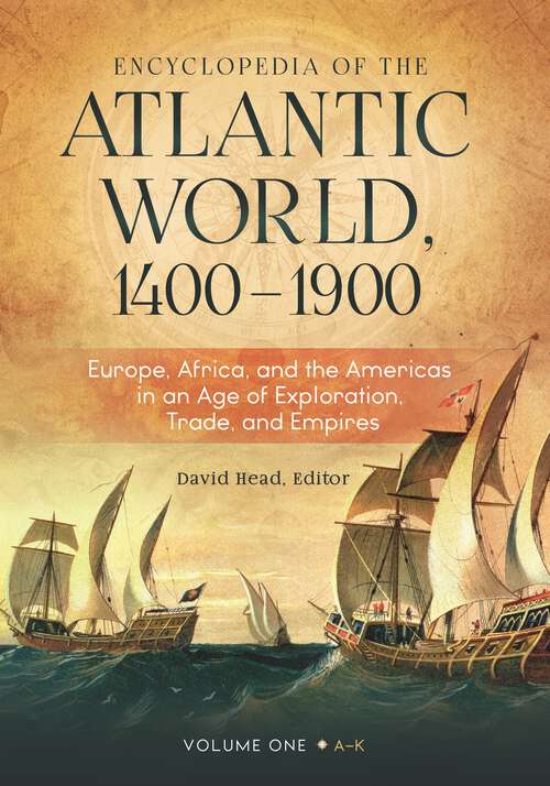 Book cover of Encyclopedia of the Atlantic World, 1400–1900 [2 volumes]: Europe, Africa, and the Americas in an Age of Exploration, Trade, and Empires [2 volumes]