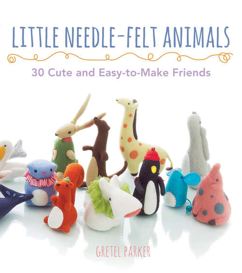 Book cover of Little Needle-felt Animals: 30 Cute And Easy-to-make Kittens, Puppie (ePub edition)