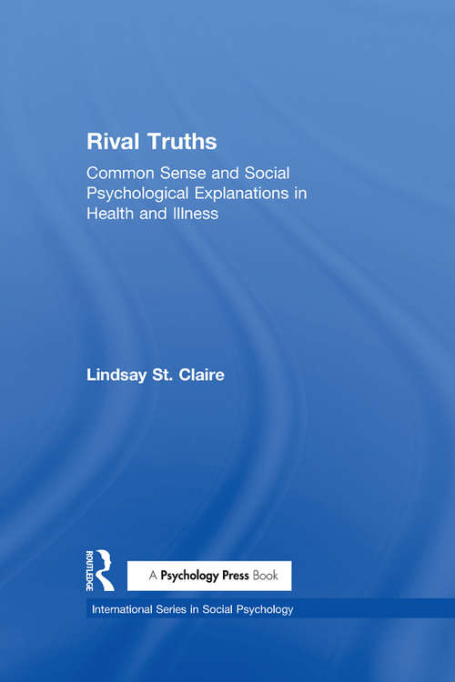 Book cover of Rival Truths: Common Sense and Social Psychological Explanations in Health and Illness (International Series in Social Psychology)
