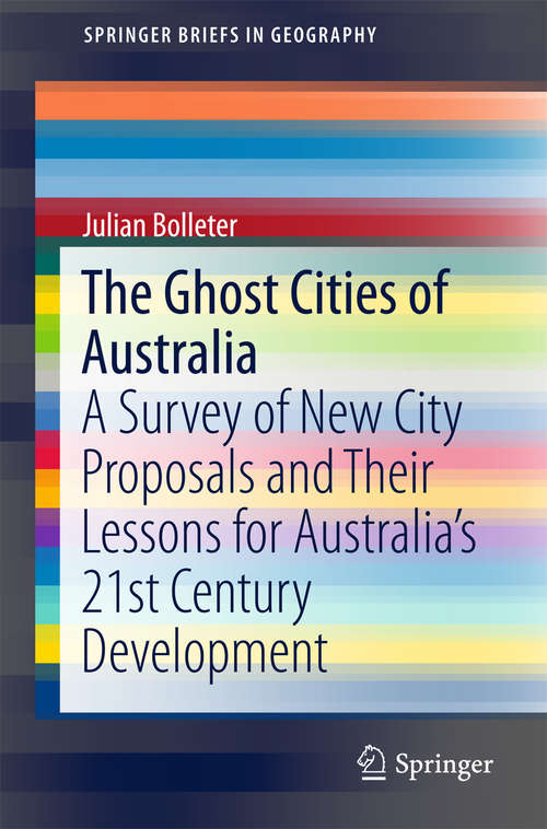 Book cover of The Ghost Cities of Australia: A survey of New City Proposals and Their Lessons for Australia’s 21st Century Development (SpringerBriefs in Geography)