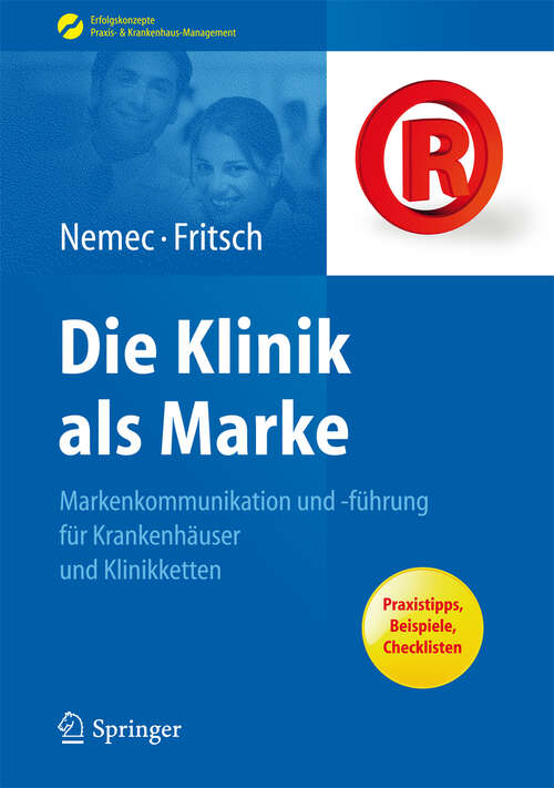 Book cover of Die Klinik als Marke: Markenkommunikation und -führung für Krankenhäuser und Klinikketten (2012) (Erfolgskonzepte Praxis- & Krankenhaus-Management)