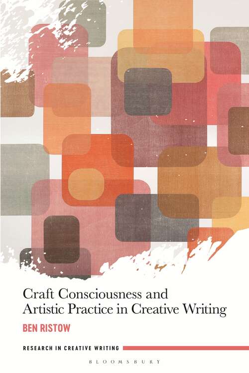 Book cover of Craft Consciousness and Artistic Practice in Creative Writing (Research in Creative Writing)