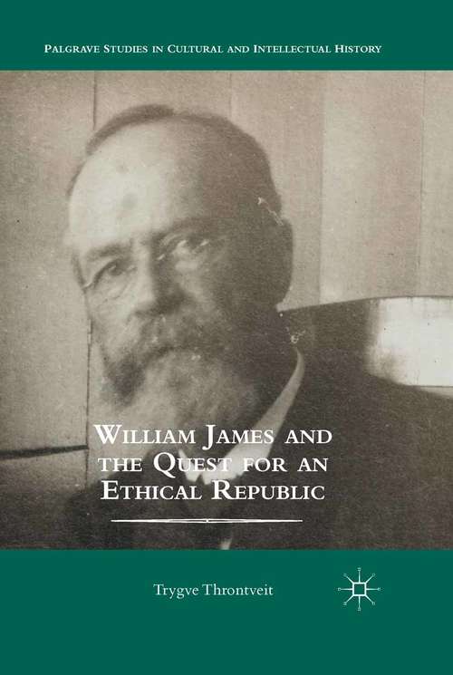 Book cover of William James and the Quest for an Ethical Republic (2014) (Palgrave Studies in Cultural and Intellectual History)