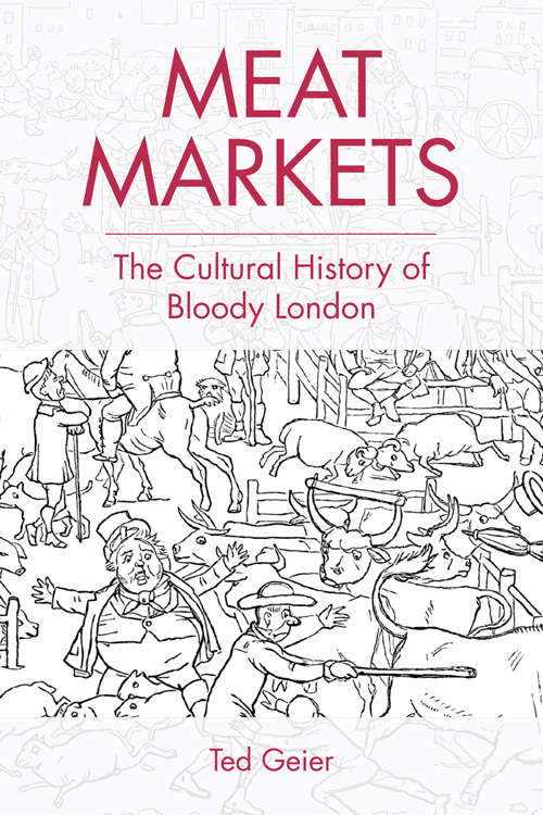 Book cover of Meat Markets: The Cultural History of Bloody London