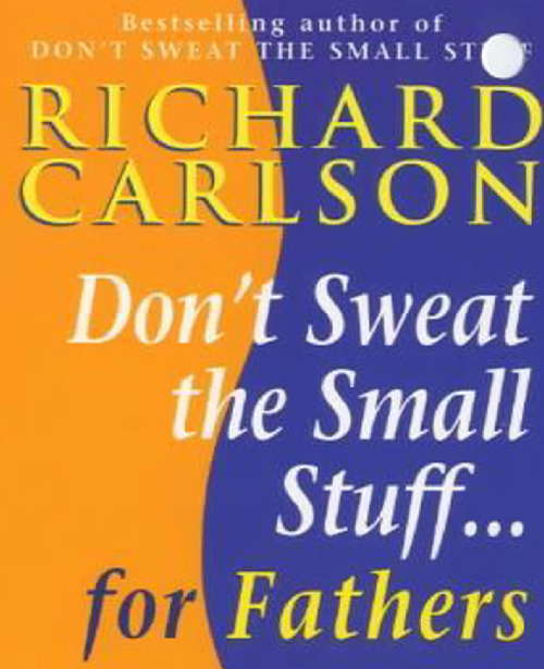 Book cover of Don't Sweat the Small Stuff for Fathers