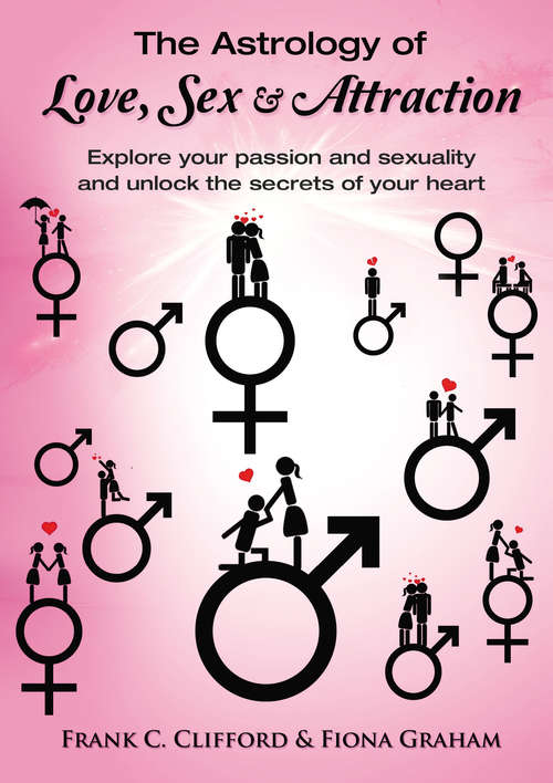Book cover of The Astrology of Love, Sex and Attraction: Explore Your Passion and Sexuality and Unlock the Secrets of Your Heart