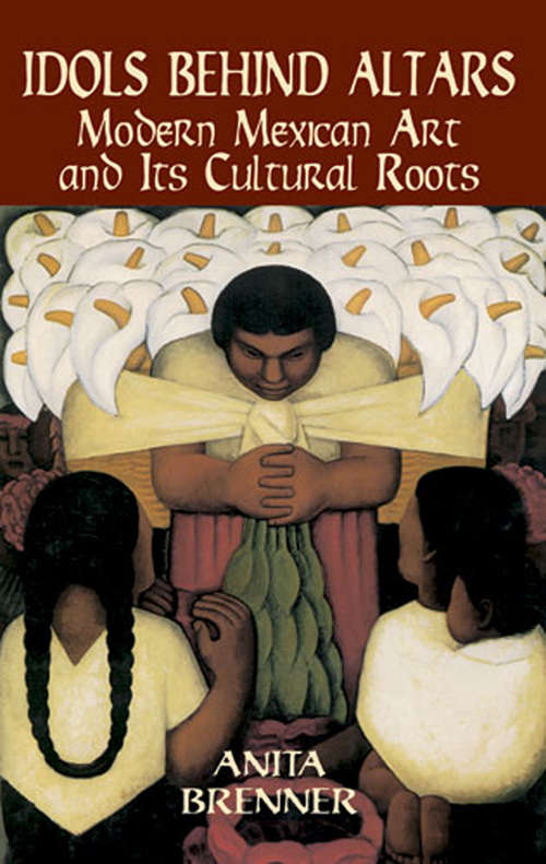 Book cover of Idols Behind Altars: Modern Mexican Art and Its Cultural Roots