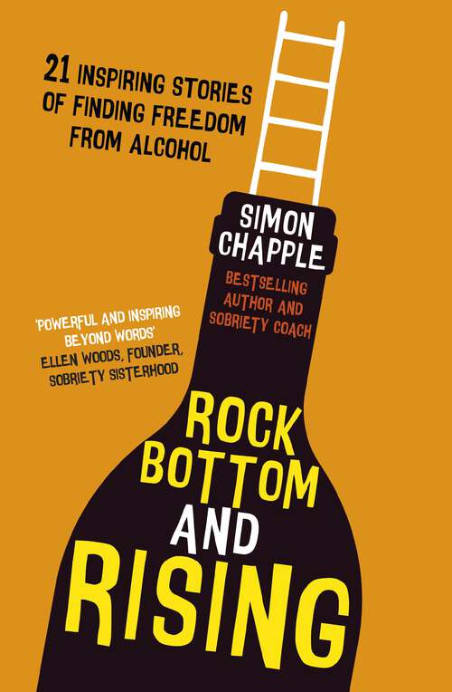 Book cover of Rock Bottom and Rising: 21 Inspiring Stories of Finding Freedom from Alcohol