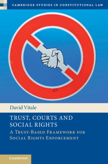 Book cover of Trust, Courts and Social Rights: A Trust-Based Framework for Social Rights Enforcement (Cambridge Studies in Constitutional Law)