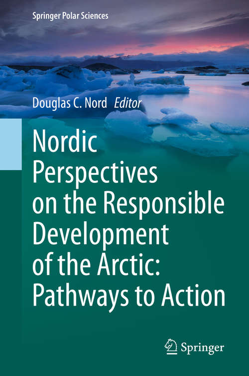 Book cover of Nordic Perspectives on the Responsible Development of the Arctic: Pathways to Action (1st ed. 2021) (Springer Polar Sciences)