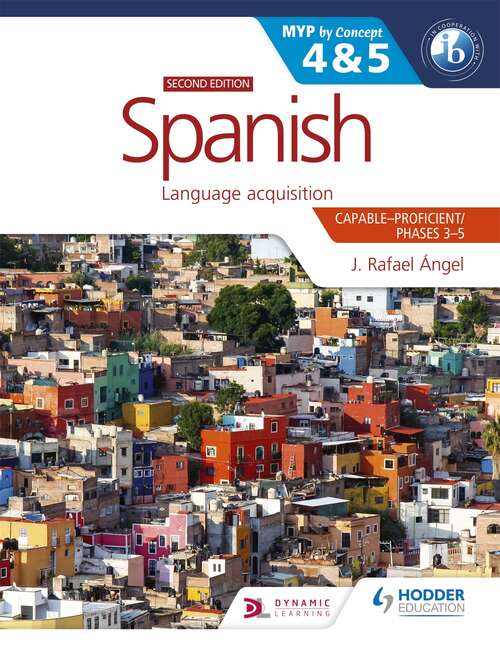 Book cover of Spanish for the IB MYP 4&5 (Capable-Proficient/Phases 3-4, 5-6): MYP by Concept Second Edition: By Concept
