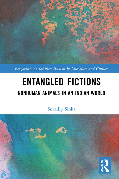 Book cover of Entangled Fictions: Nonhuman Animals in an Indian World (Perspectives on the Non-Human in Literature and Culture)