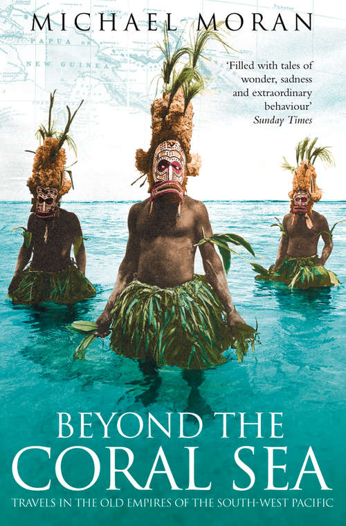 Book cover of Beyond the Coral Sea (Text Only): Travels In The Old Empires Of The South-west Pacific (text Only) (ePub edition)