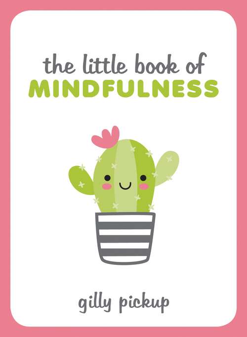 Book cover of The Little Book of Mindfulness: Tips, Techniques and Quotes for a More Centred, Balanced You