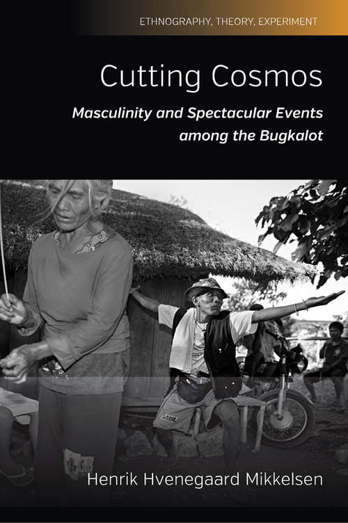 Book cover of Cutting Cosmos: Masculinity and Spectacular Events among the Bugkalot (Ethnography, Theory, Experiment #6)