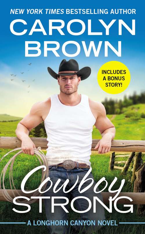 Book cover of Cowboy Strong: Includes a Bonus Novella (Longhorn Canyon #7)