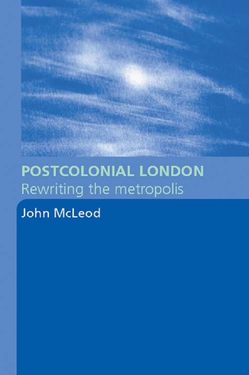 Book cover of Postcolonial London: Rewriting the Metropolis
