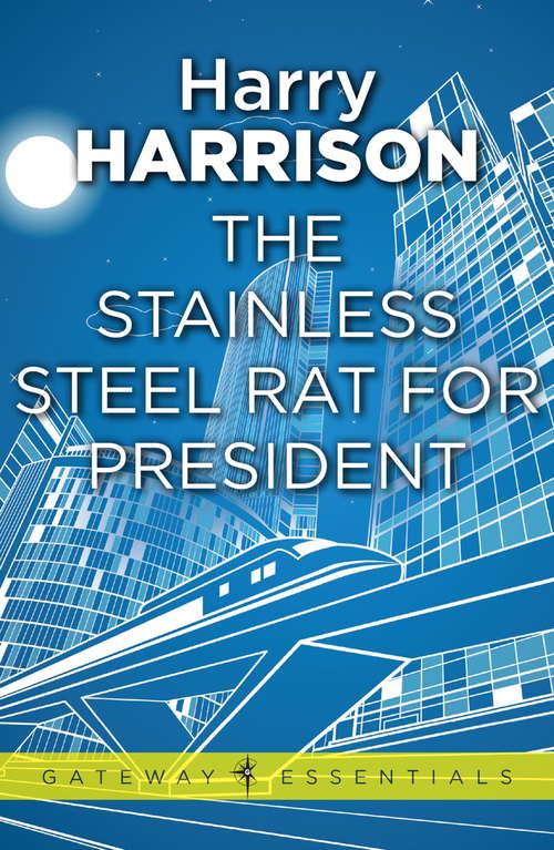 Book cover of The Stainless Steel Rat for President: The Stainless Steel Rat Book 5 (Gateway Essentials: Bk. 5)